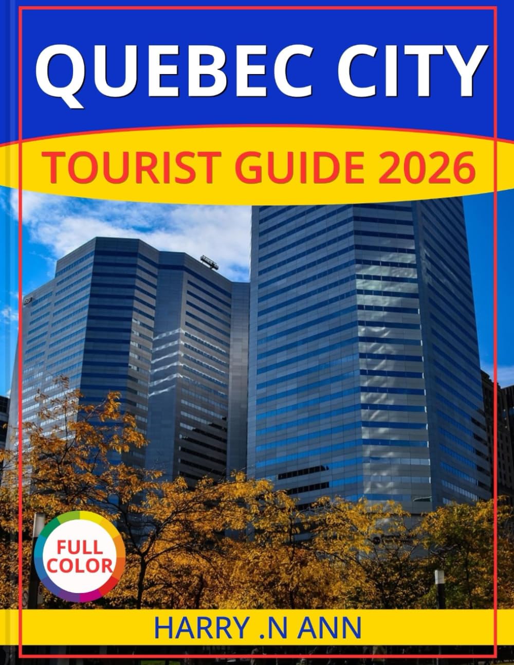 QUEBEC CITY TOURIST GUIDE 2026: DISCOVER QUEBEC CITY . Travel Guides