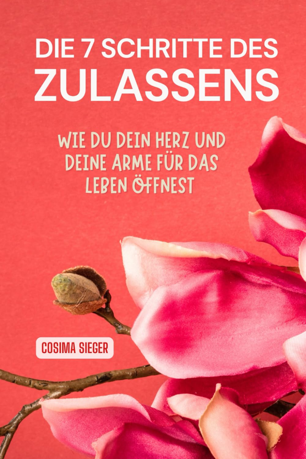 DIE 7 SCHRITTE DES ZULASSENS: Wie Du Dein Herz und Deine Arme wieder für das Leben öffnest Medicine