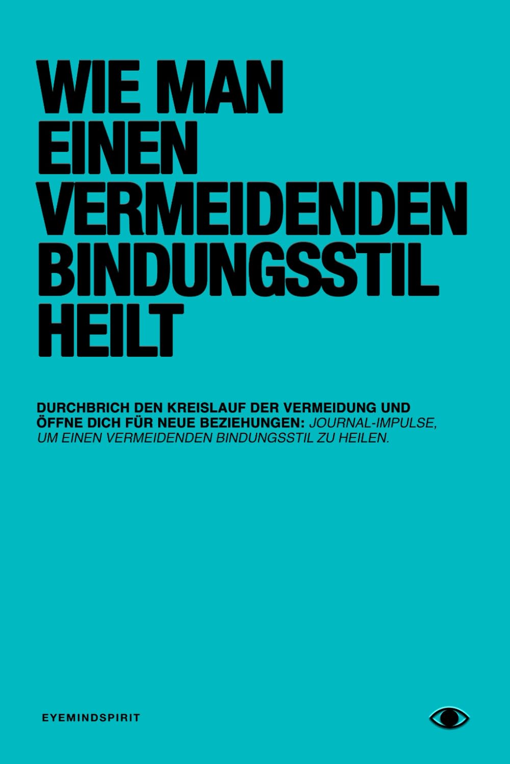 Wie man einen vermeidenden Bindungsstil heilt: Ein Selbsttherapie-Journal und Arbeitsbuch, das dir hilft, echte Verbindung zu finden Lifestyle