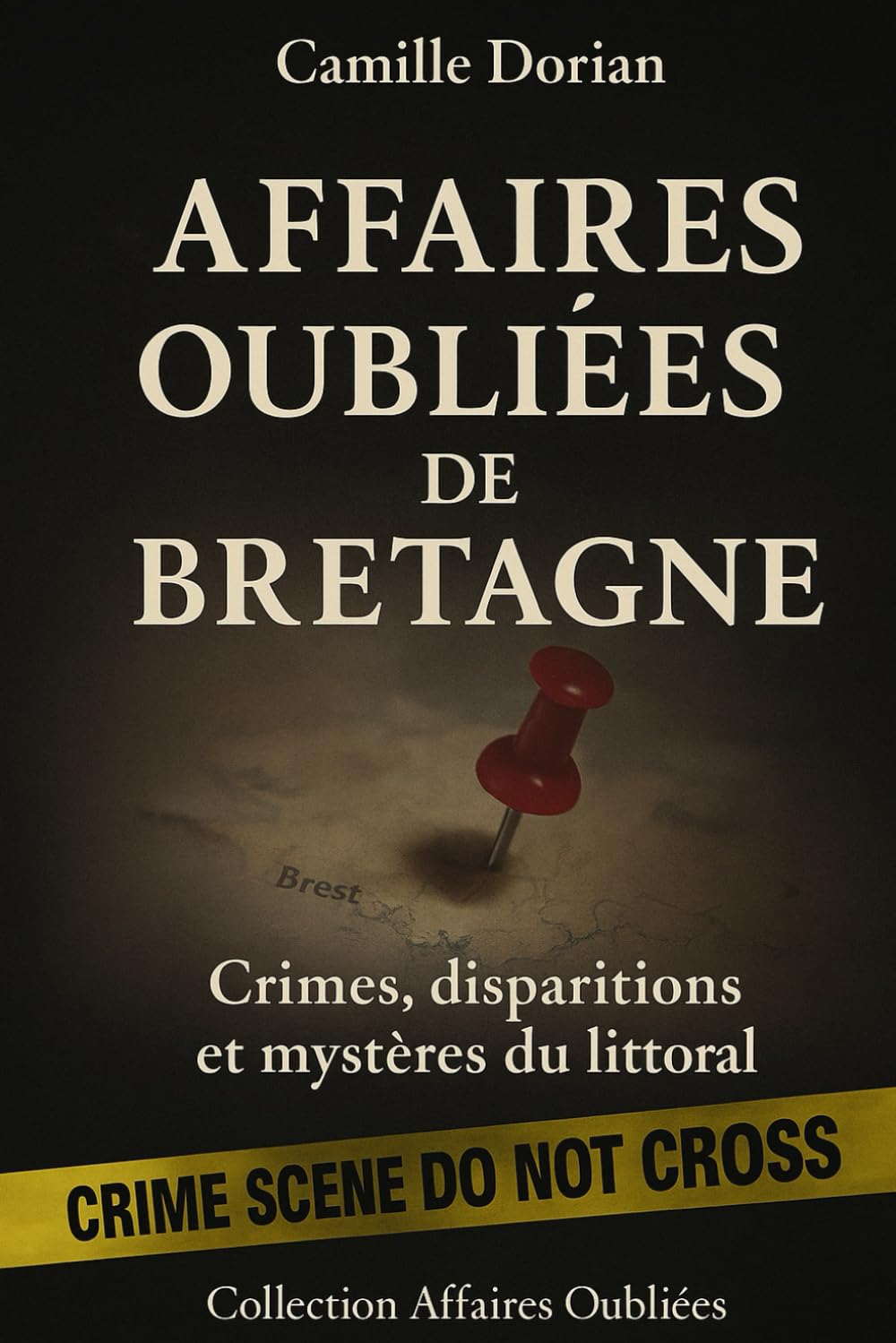 Affaires Oubliées de Bretagne - Crimes, disparitions et mystères du littoral: Cold cases, faits divers authentiques et zones d’ombre du territoire breton (Collection Affaires Oubliées) Learning & Reference
