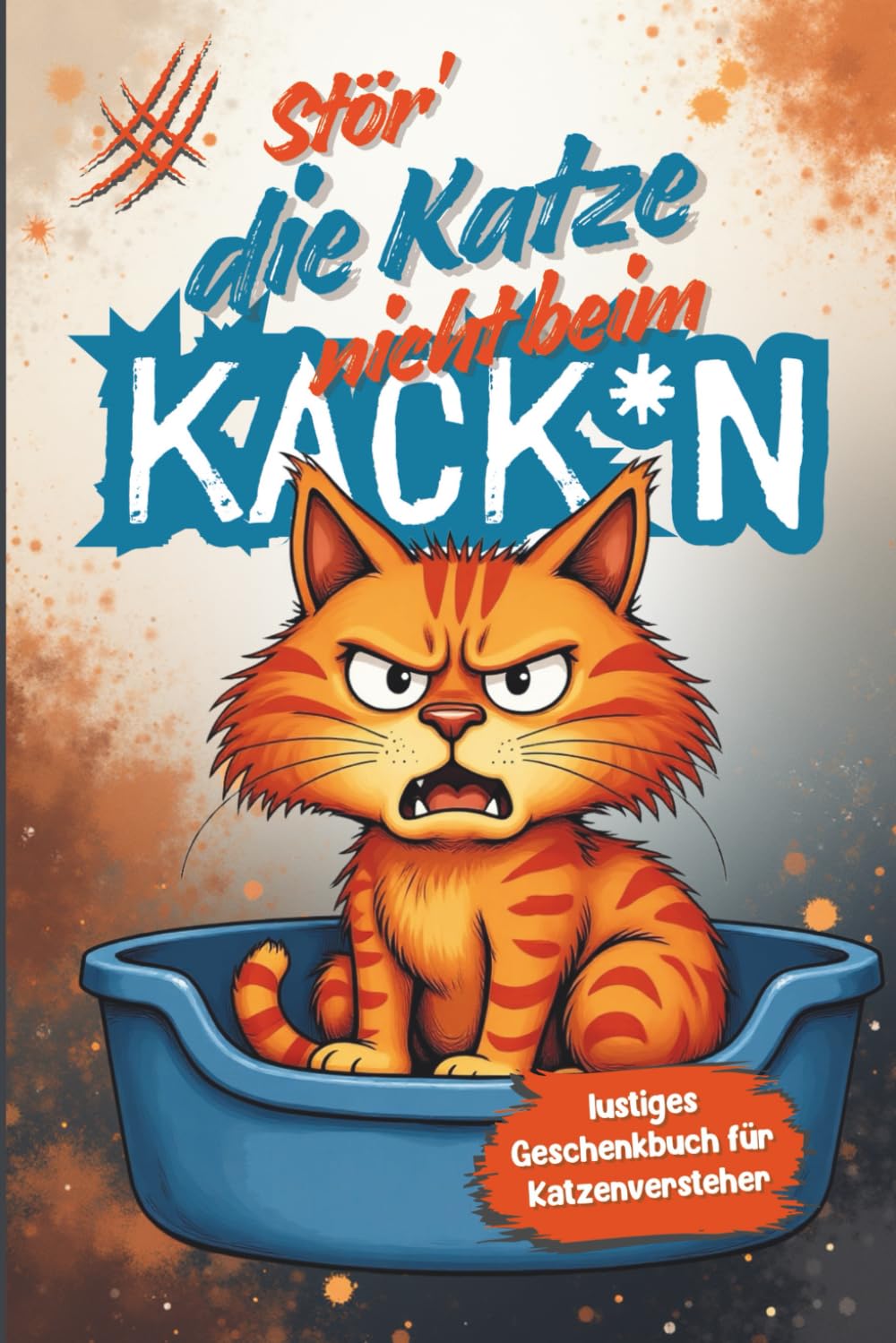 Stör die Katze nicht beim Kacken - Lustiges Geschenkbuch: Lustiges Geschenkbuch für Katzenversteher und Katzenliebhaber Humour & Satire