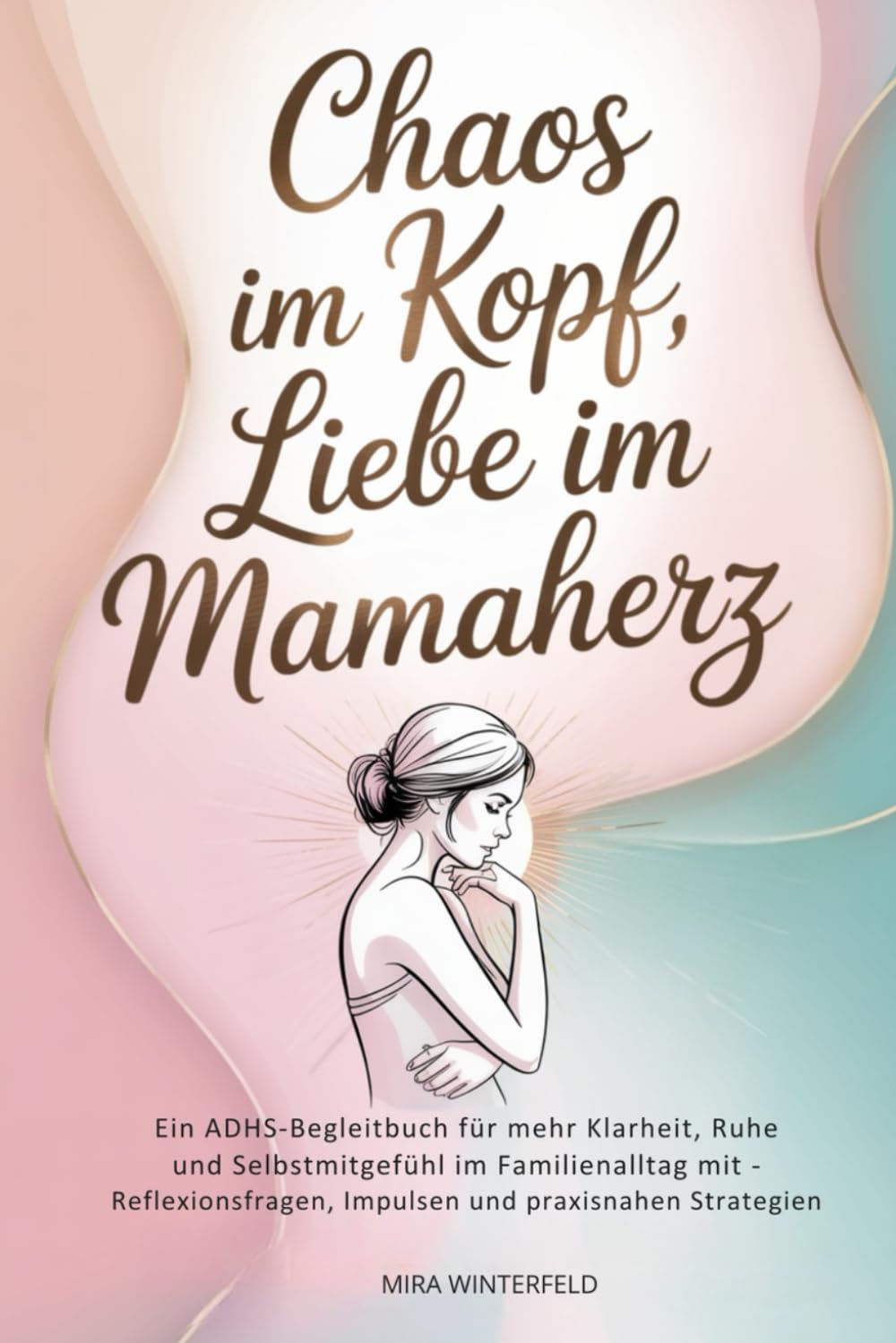 Chaos im Kopf - Liebe im Mamaherz: Ein ADHS-Begleitbuch für mehr Klarheit, Ruhe und Selbstmitgefühl im Familienalltag mit - Reflexionsfragen, Impulsen und praxisnahen Strategien Parents & Children