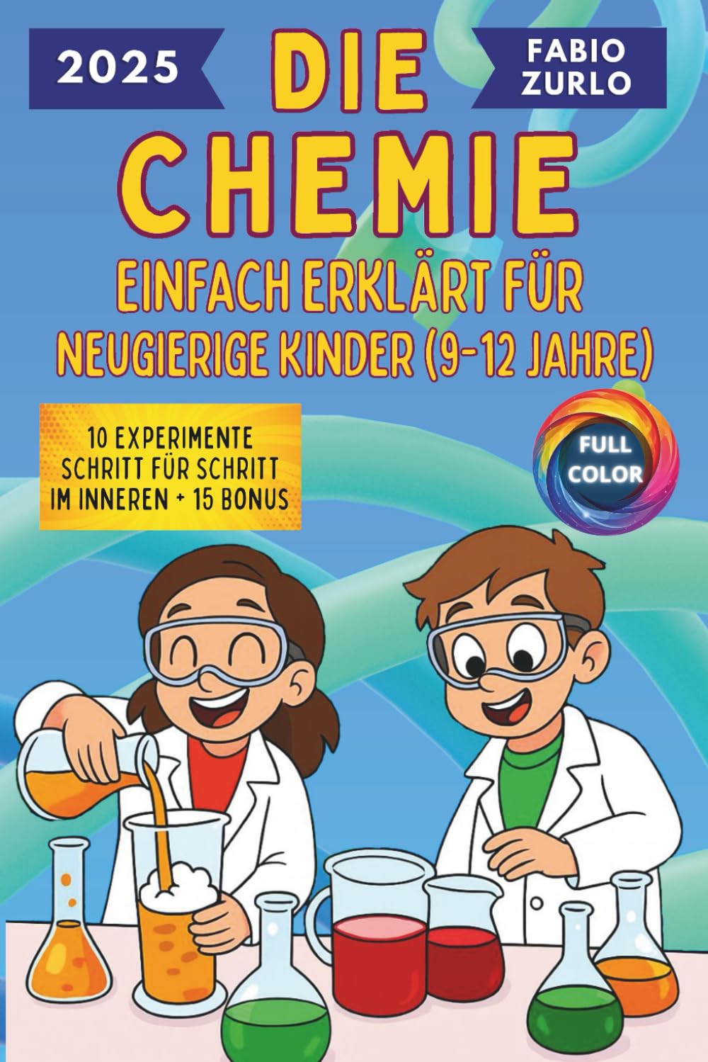 Die Chemie Einfach erklärt für neugierige Kinder (9-12 Jahre): Einfache und korrekte Erklärungen, sichere und unterhaltsame Experimente, um den Entdeckergeist kleiner Wissenschaftler zu wecken General education