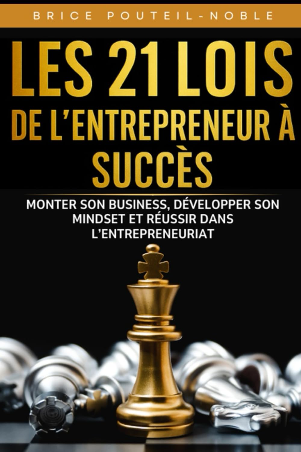 Les 21 lois de l’entrepreneur à succès : Monter son business, développer son mindset, réussir dans l’entrepreneuriat: De l’idée au succès : méthodes, ... pour bâtir un business rentable et durable book