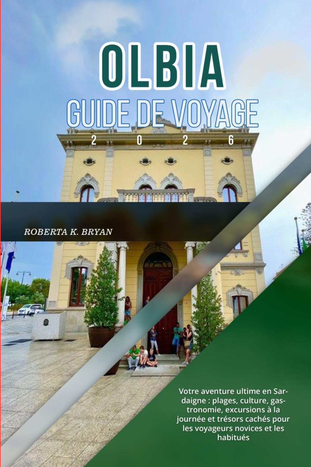OLBIA GUIDE DE VOYAGE 2026: Votre aventure ultime en Sardaigne : plages, culture, gastronomie, excursions à la journée et trésors cachés pour les voyageurs novices et les habitués book