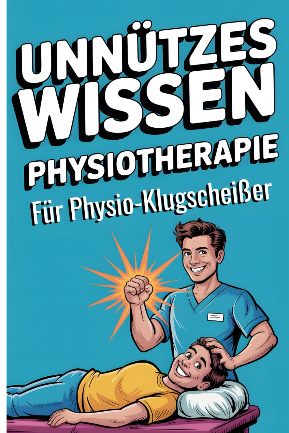 Unnützes Wissen für Physiotherapie – Für Physio-Klugscheißer: 120 witzige Fun-Facts & Praxisgeschichten als Geschenk für Physiotherapeuten Medicine