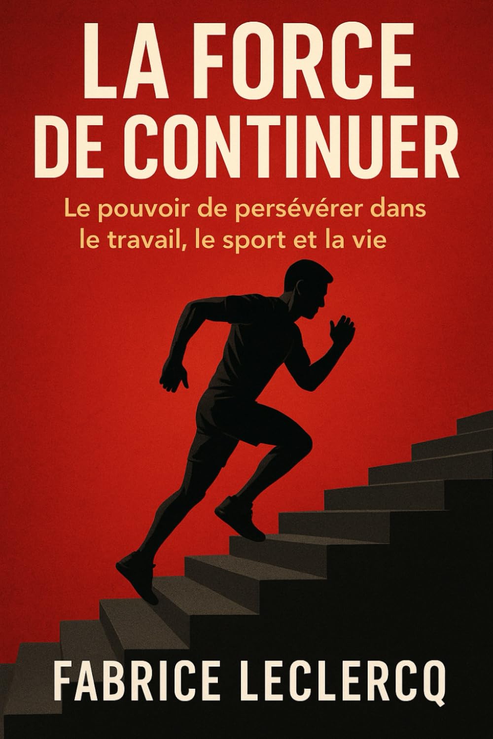 La force de continuer: Le pouvoir de persévérer dans le travail, le sport et la vie book