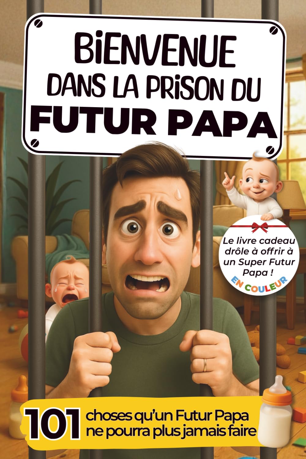 Bienvenue dans la Prison du Futur Papa: 101 choses qu’un Futur Papa ne pourra plus jamais faire ! Le livre cadeau à offrir à un Super Papa book