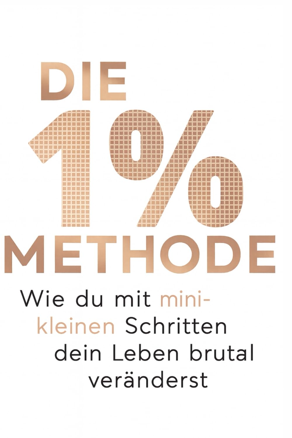 Die 1% Methode: Wie du mit mini-kleinen Schritten dein Leben brutal veränderst book