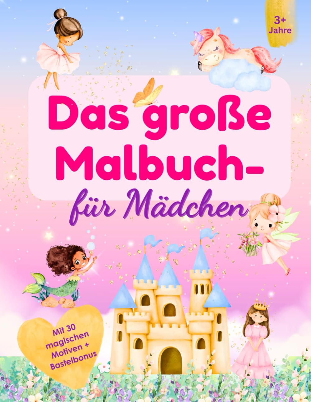 Das große Malbuch für Mädchen ab 3 Jahre: 30 Motive mit Prinzessinnen, Meerjungfrauen & Ballerinas – mit 3 Schwierigkeitsstufen, Bastelseite und ... kreatives Ausmalbuch als Geschenk für Kinder Hobbies & Crafts