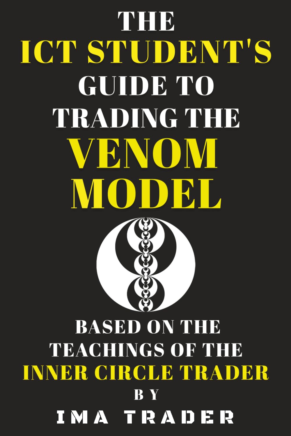 The ICT Student's Guide to Trading the Venom Model: Based on the Teachings of the Inner Circle Trader (ICT Student's Guides to Learning the Inner Circle Trader's Concepts) Business, Finance & Career