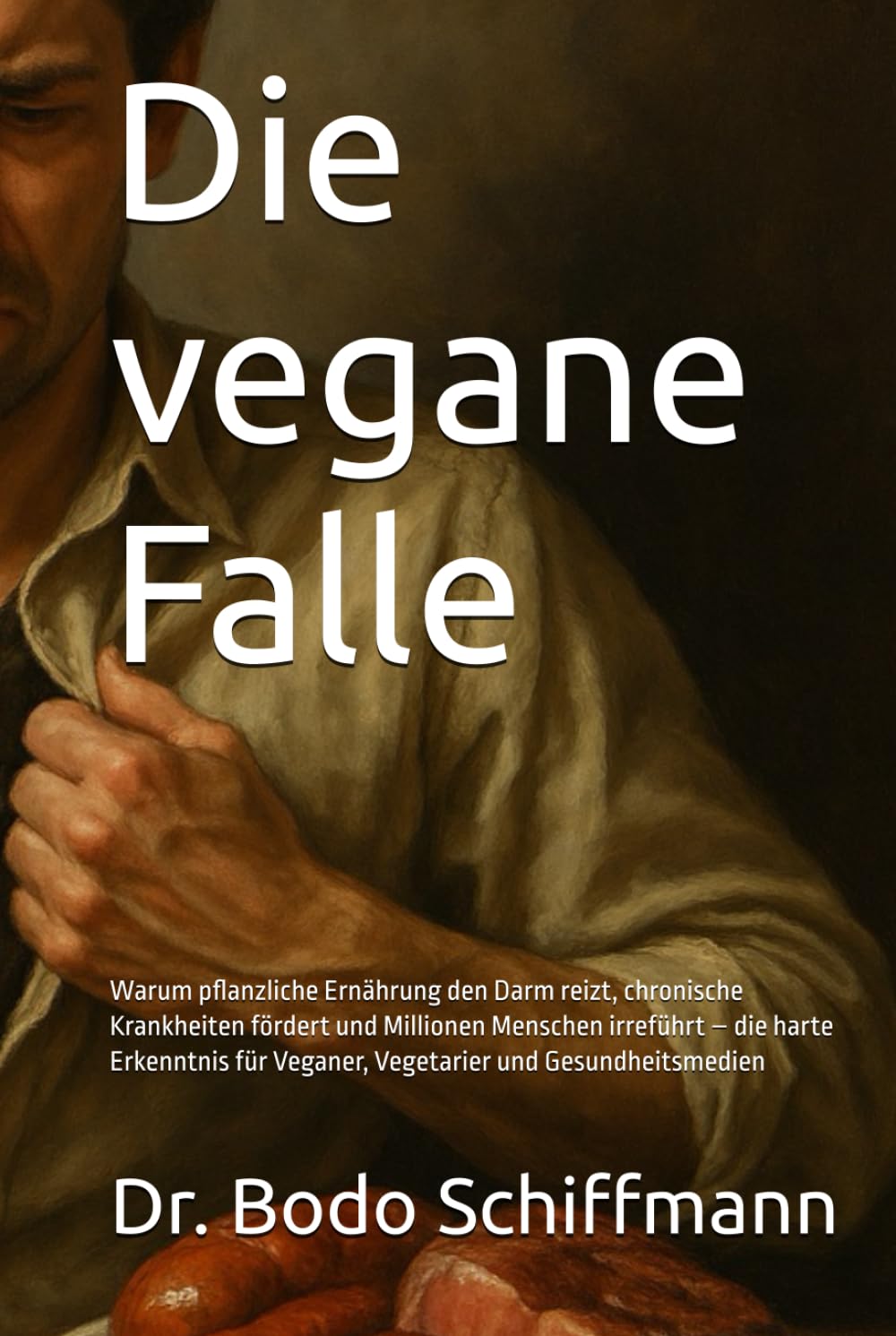 Die vegane Falle: Warum pflanzliche Ernährung den Darm reizt, chronische Krankheiten fördert und Millionen Menschen irreführt – die harte Erkenntnis für Veganer, Vegetarier und Gesundheitsmedien Medicine