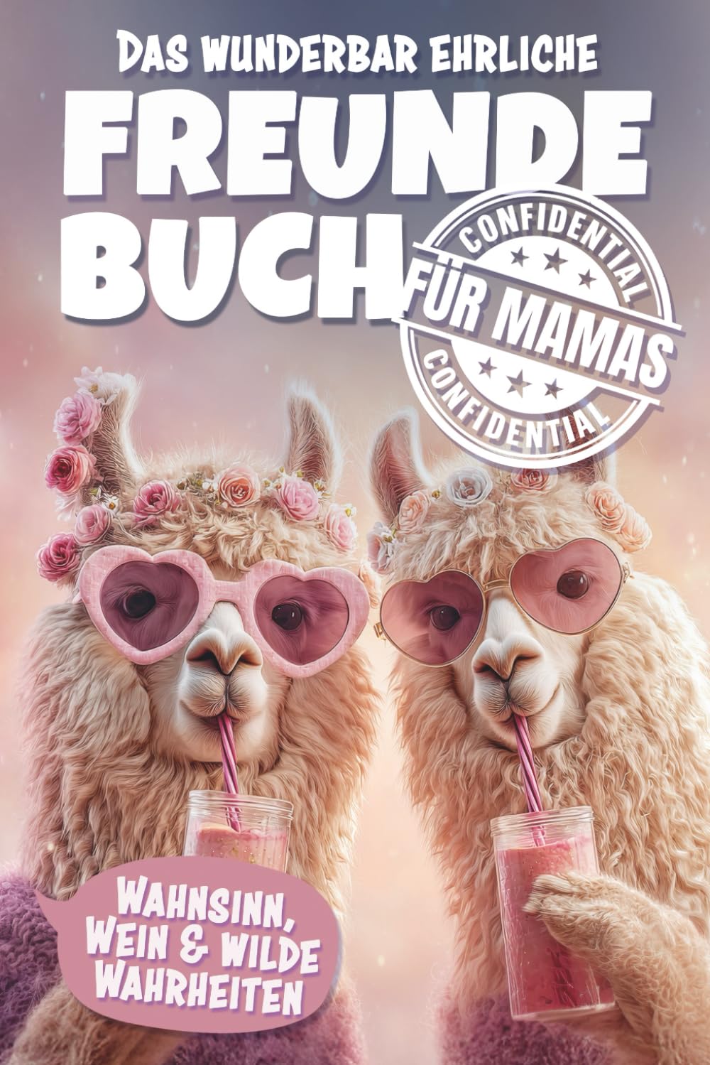 Das wunderbar ehrliche Freundebuch für Mamas - Wahnsinn, Wein und wilde Wahrheiten!: Für Kinder verboten | Lustiges Geschenkbuch für Frauen und Mütter Art & Literature Books