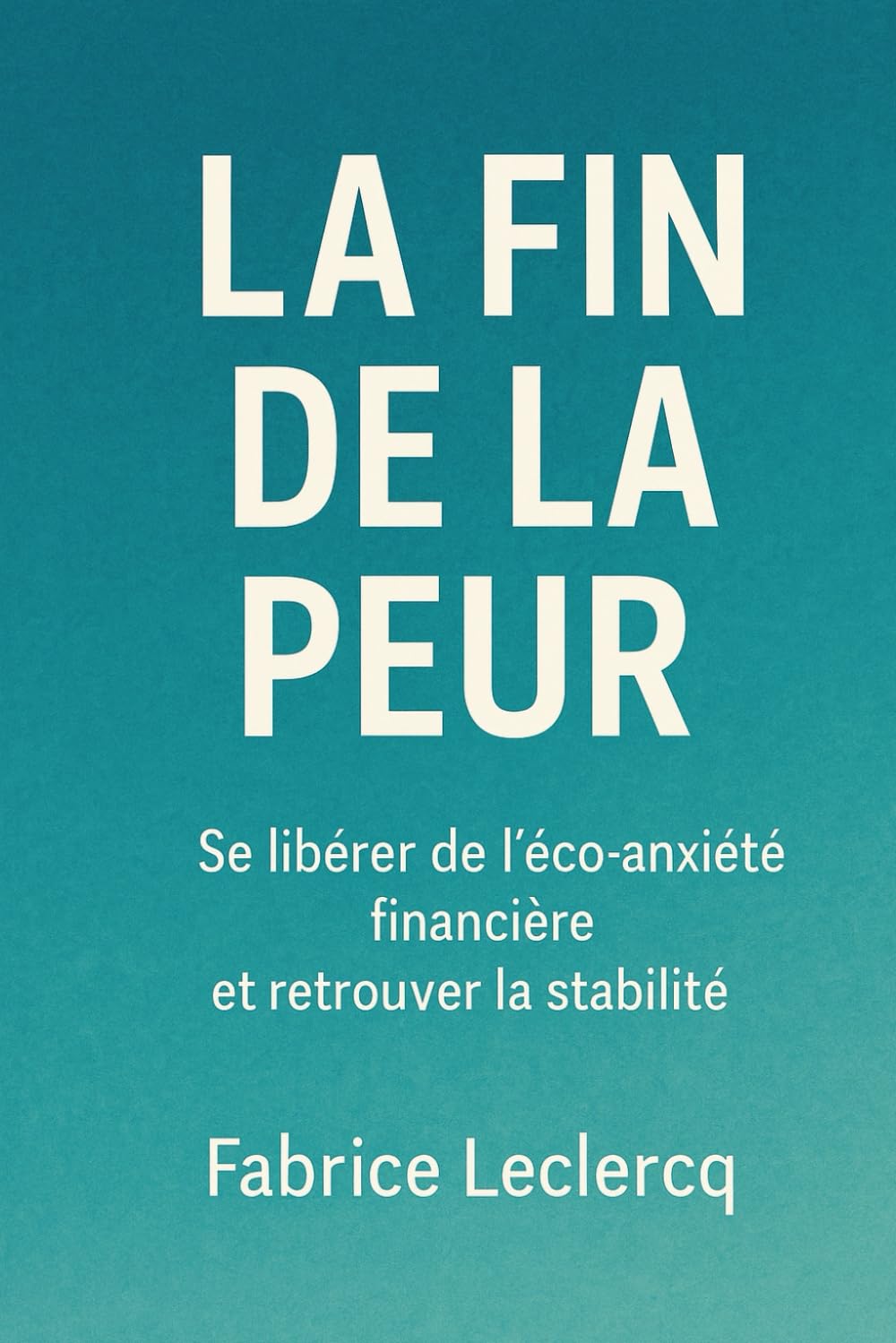 La fin de la peur: Se libérer de l'éco-anxiété financière et retrouver la stabilité book