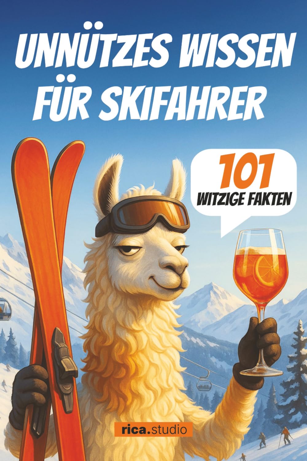 Unnützes Wissen für Skifahrer: 101 witzige Fakten, absurde Alpen-Geschichten und humorvolle Pistenerkenntnisse – das perfekte Geschenkbuch für alle, die Ski lieben Leisure & Fun