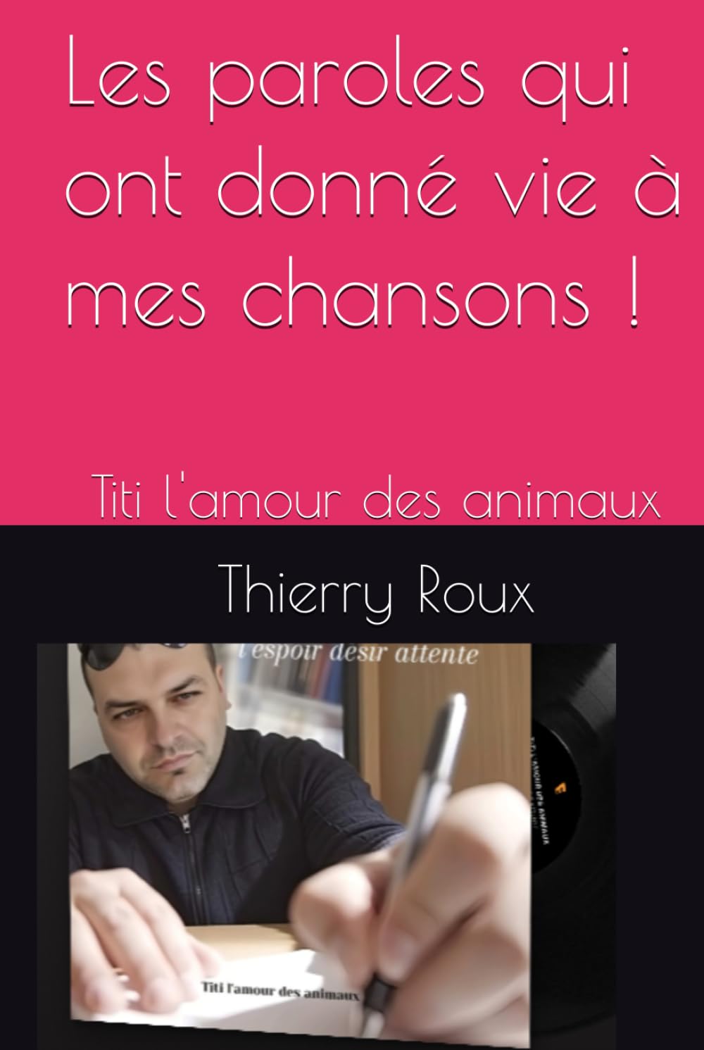 Les paroles qui ont donné vie à mes chansons !: Titi l'amour des animaux book