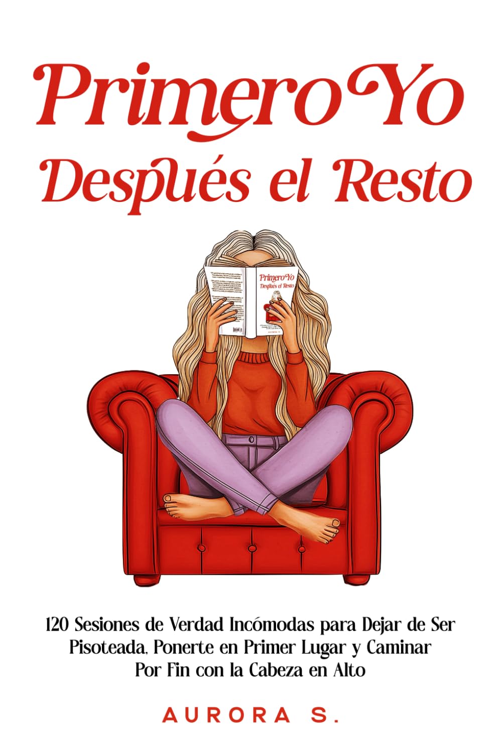 Primero Yo, Después el Resto: 120 Sesiones de Verdad Incómodas para Dejar de Ser Pisoteada, Ponerte en Primer Lugar y Caminar Por Fin con la Cabeza en Alto book