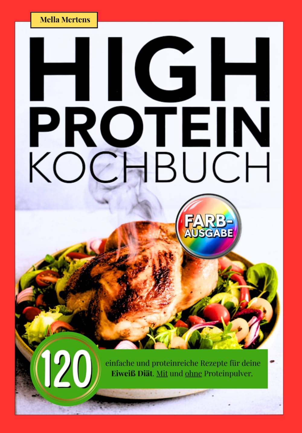 High Protein Kochbuch: 120 einfache und proteinreiche Rezepte für deine Eiweiß Diät. Mit und ohne Proteinpulver. Health, Nutrition & Fitness