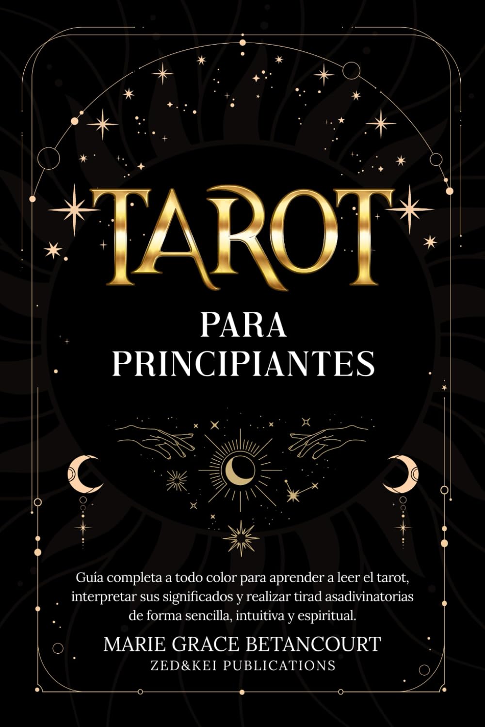 Tarot para Principiantes: Guía completa a todo color para aprender a leer el tarot, interpretar sus significados y realizar tiradas adivinatorias de forma sencilla, intuitiva y espiritual book