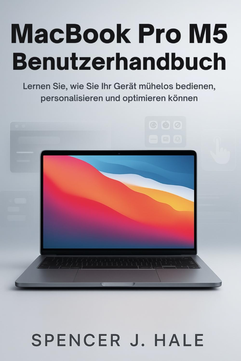 MacBook Pro M5 Benutzerhandbuch: Lernen Sie, wie Sie Ihr Gerät mühelos bedienen, personalisieren und optimieren können Computer Science