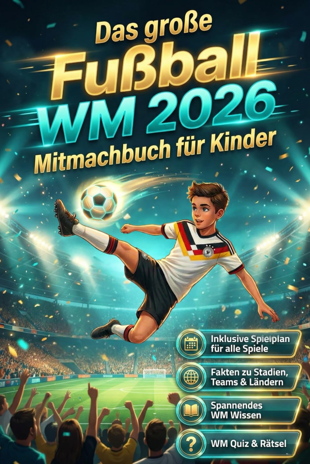 Das große Fußball WM 2026 Mitmachbuch für Kinder: Spielpläne führen, Stadien & Länder entdecken, WM-Quiz und coole Rätsel lösen – das perfekte Geschenk für kleine Fußballfans Parents & Children