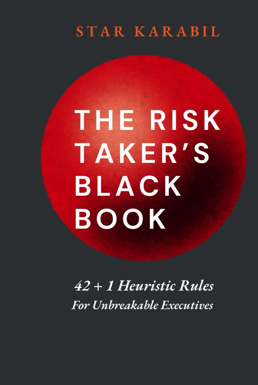 The Risk-Taker's Black Book: 42 + 1 Heuristic Rules for Unbreakable Executives book
