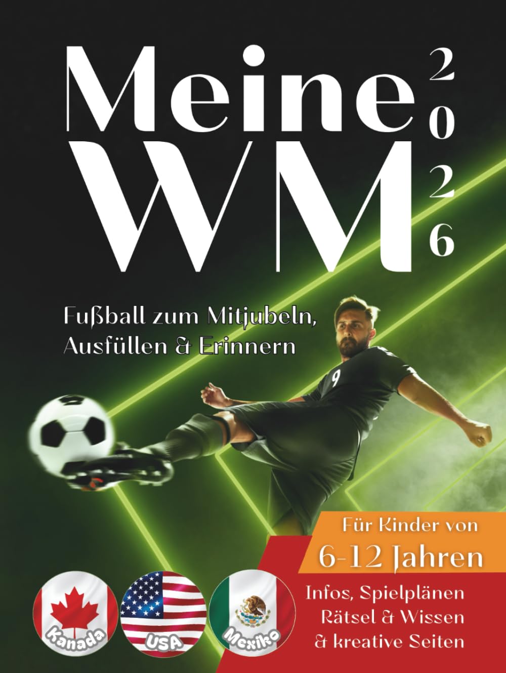 Meine WM 2026 - Fussball zum Mitjubeln, Ausfüllen und Erinnern - Alle Spiele, deutsche Uhrzeiten, Stadien und kreativen Seiten: Ein Mitmach‑Tagebuch ... für alle Kinder zwischen 6 - 12 Jahren Sports Books