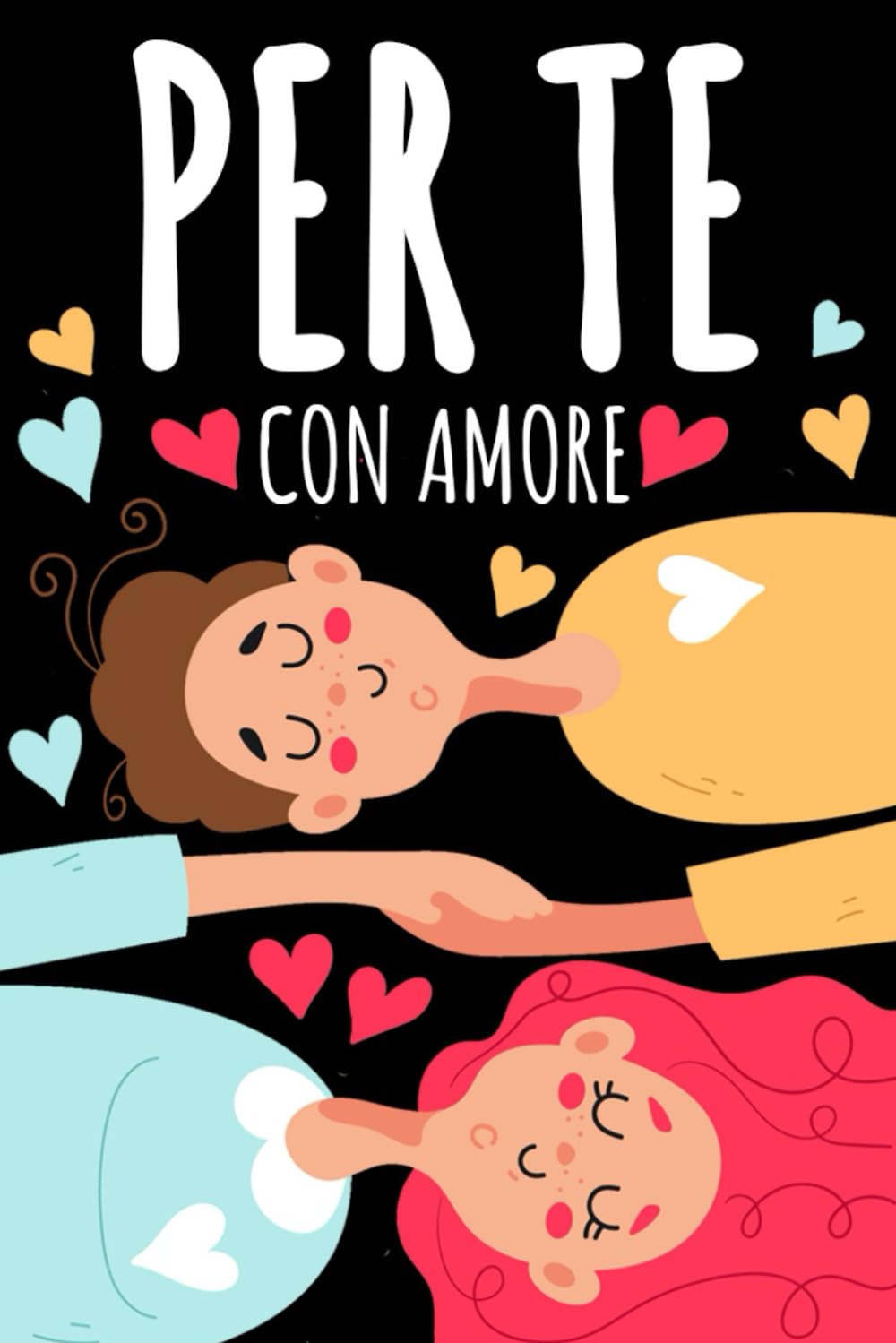 PER TE, CON AMORE: Il Regalo di San Valentino per Lui e per Lei: Crea Momenti e Ricordi da Vivere in Coppia con Idee Originali. Anche per Anniversario Matrimonio e Compleanno book