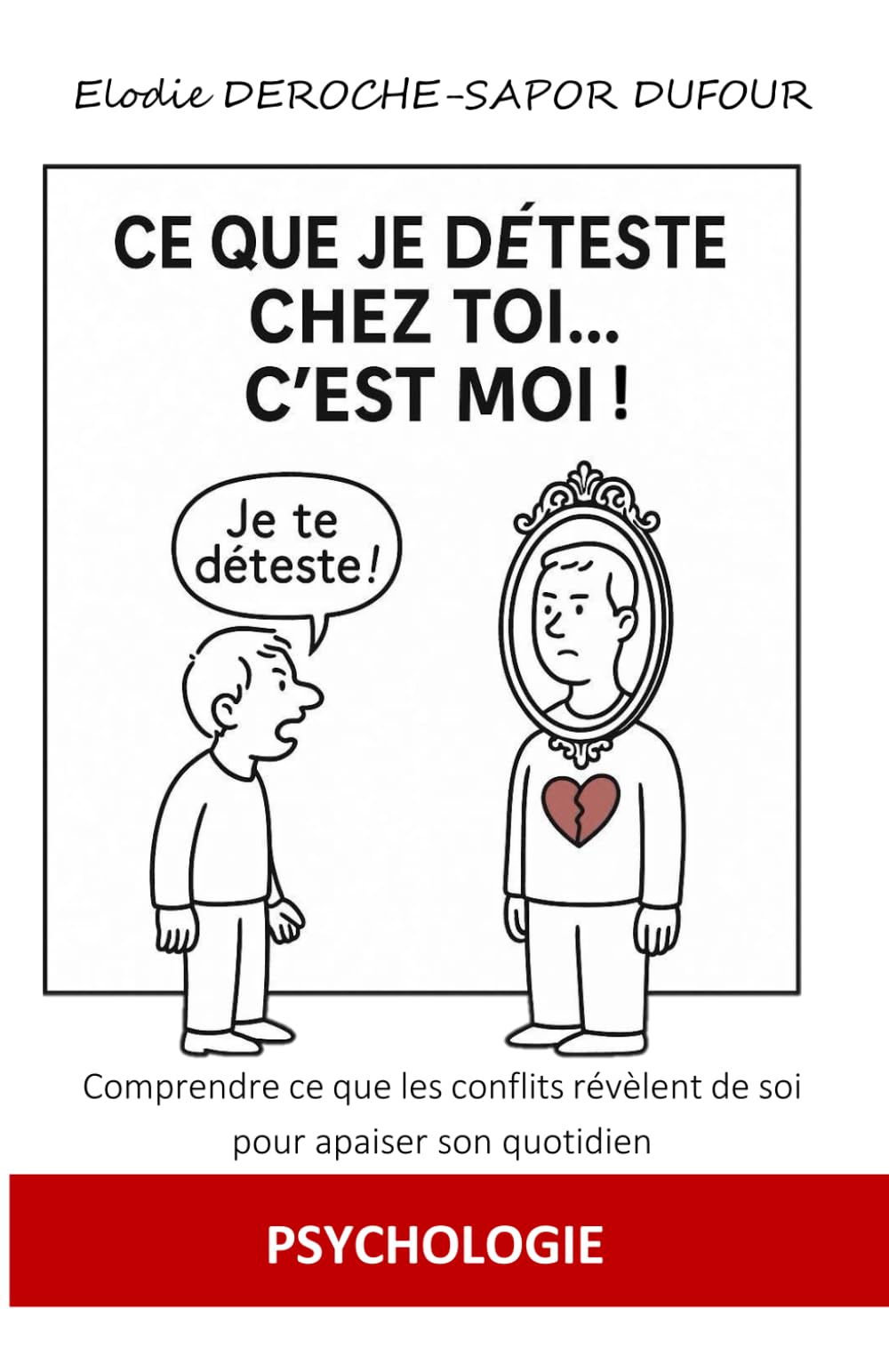 CE QUE JE DETESTE CHEZ TOI... C'EST MOI!: Comprendre ce que les conflits révèlent de soi pour apaiser son quotidien. book