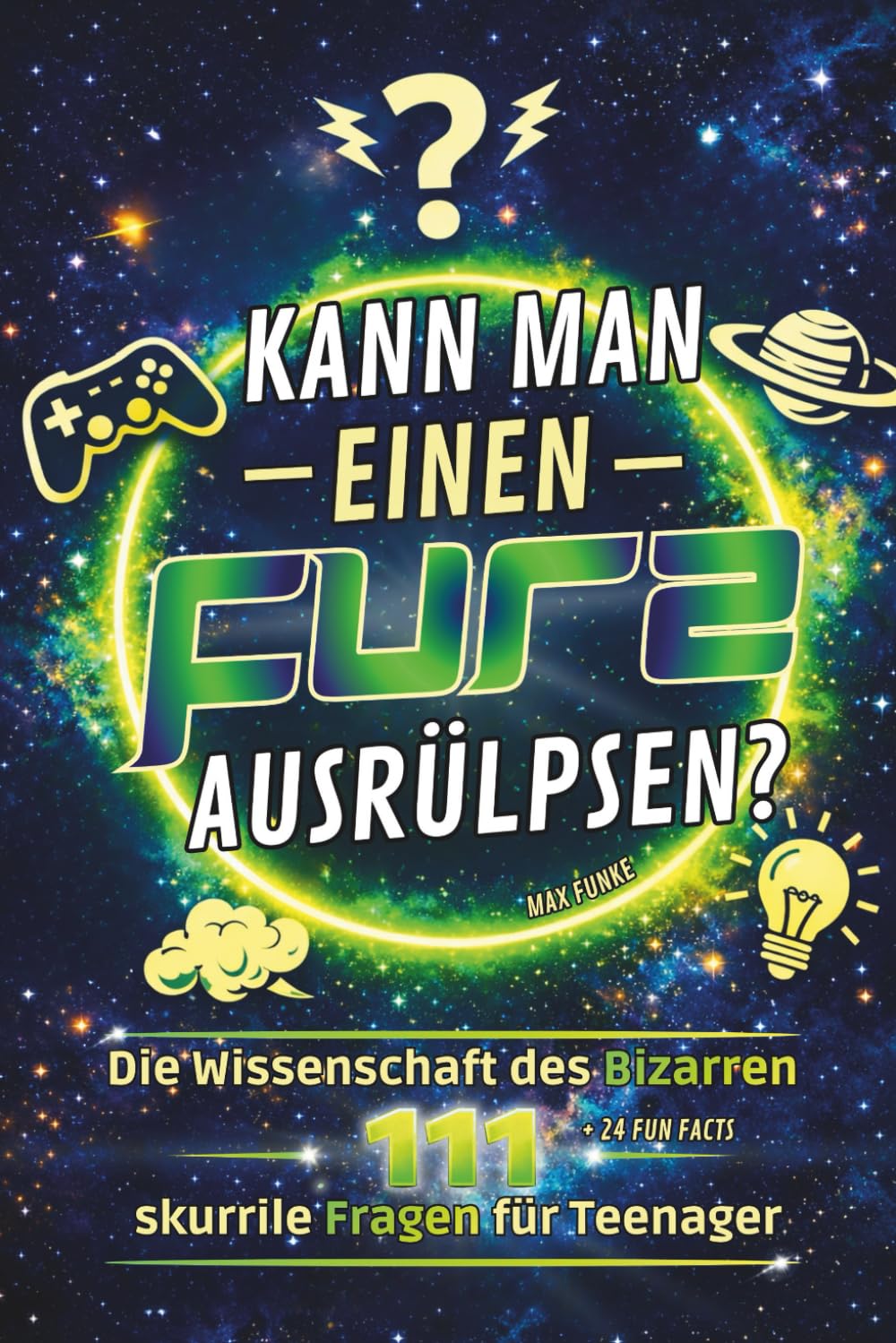 Kann man einen Furz ausrülpsen?: 111 skurrile Fragen & krasse Fakten: Gaming-Mythen, Weltraum-Action, Ekel-Spaß & unnützes Wissen – Das coole Geschenk für Teenager Jungen ab 12 Jahren Film, Art & Culture
