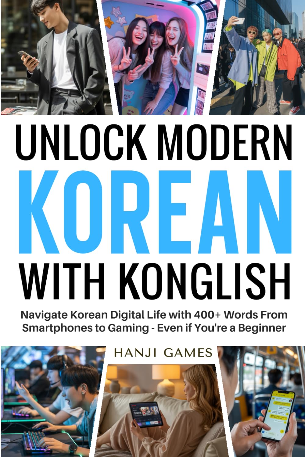 Unlock Modern Korean With Konglish: Navigate Korean Digital Life with 400+ Words From Smartphones to Gaming - Even if You're a Beginner (Unlock Korean with Konglish, Band 4) Computer Science