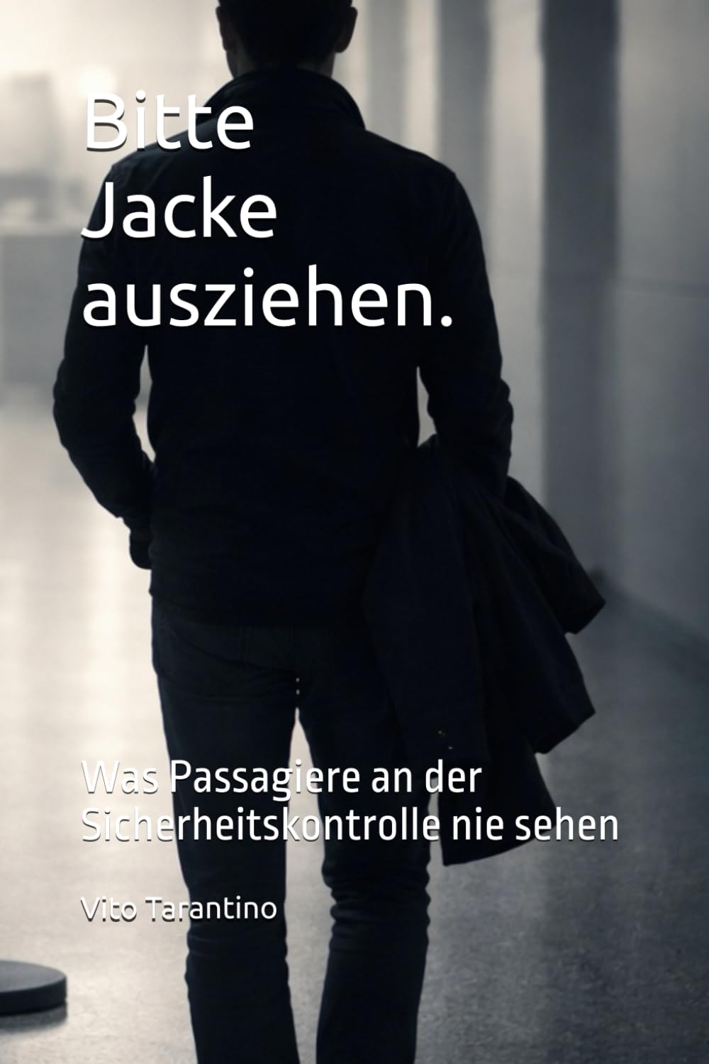 Bitte Jacke ausziehen.: Was Passagiere an der Sicherheitskontrolle nie sehen book