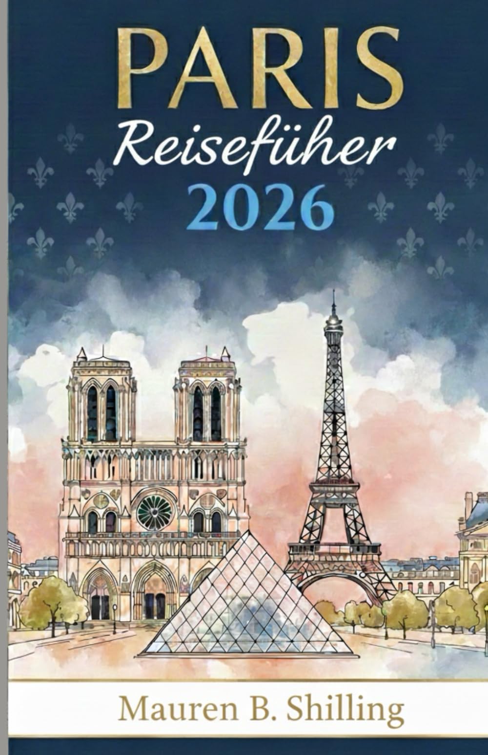 Paris Reiseführer 2026: Verborgene Schätze, ikonische Sehenswürdigkeiten, lokale Geheimtipps und mühelose Reiserouten für eine wunderschön unvergessliche Reise Travel Guides