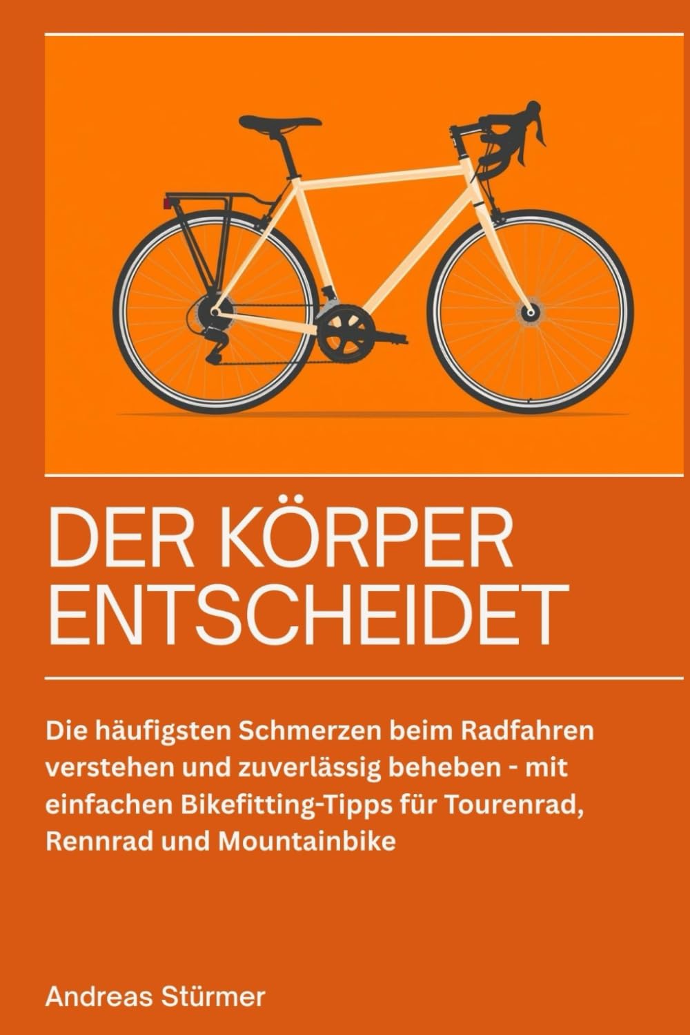 Der Körper entscheidet: Die häufigsten Schmerzen beim Radfahren verstehen und zuverlässig beheben – mit einfachen Bikefitting-Tipps für Tourenrad, Rennrad und Moutainbike. Sports Books