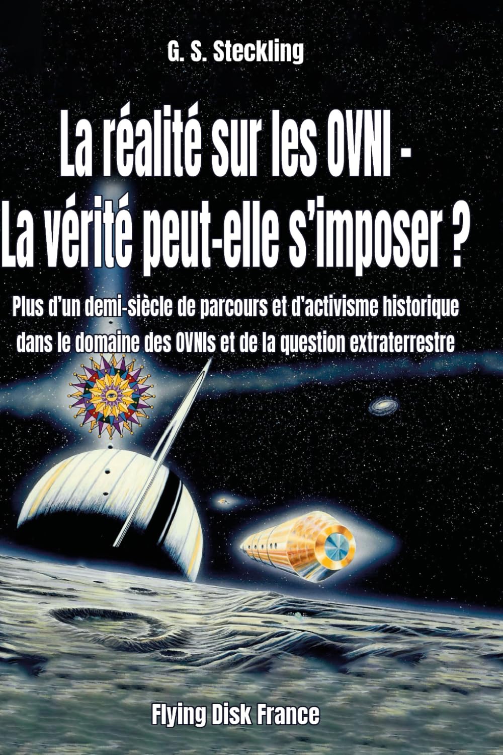 La réalité sur les OVNIs -La vérité peut-elle s'imposer?: Plus d'un demi-siècle de parcours et d'activisme historique sur les OVNIs et la question extraterrestre book
