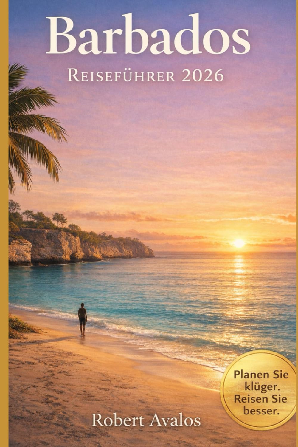 Barbados Reiseführer 2026: Ein saisonaler Sonnenurlaub mit Küstenhighlights, Unterkunftstipps, durchdachten Reiserouten und wichtigen Planungshinweisen Learning & Reference