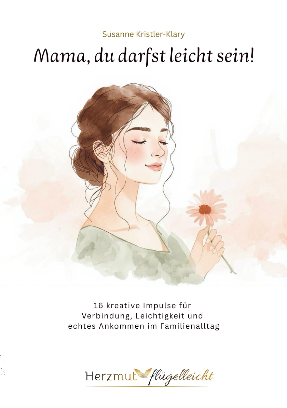 Mama, du darfst leicht sein!: 16 kreative Impulse für Verbindung, Leichtigkeit und echtes Ankommen im Familienalltag Parents & Children