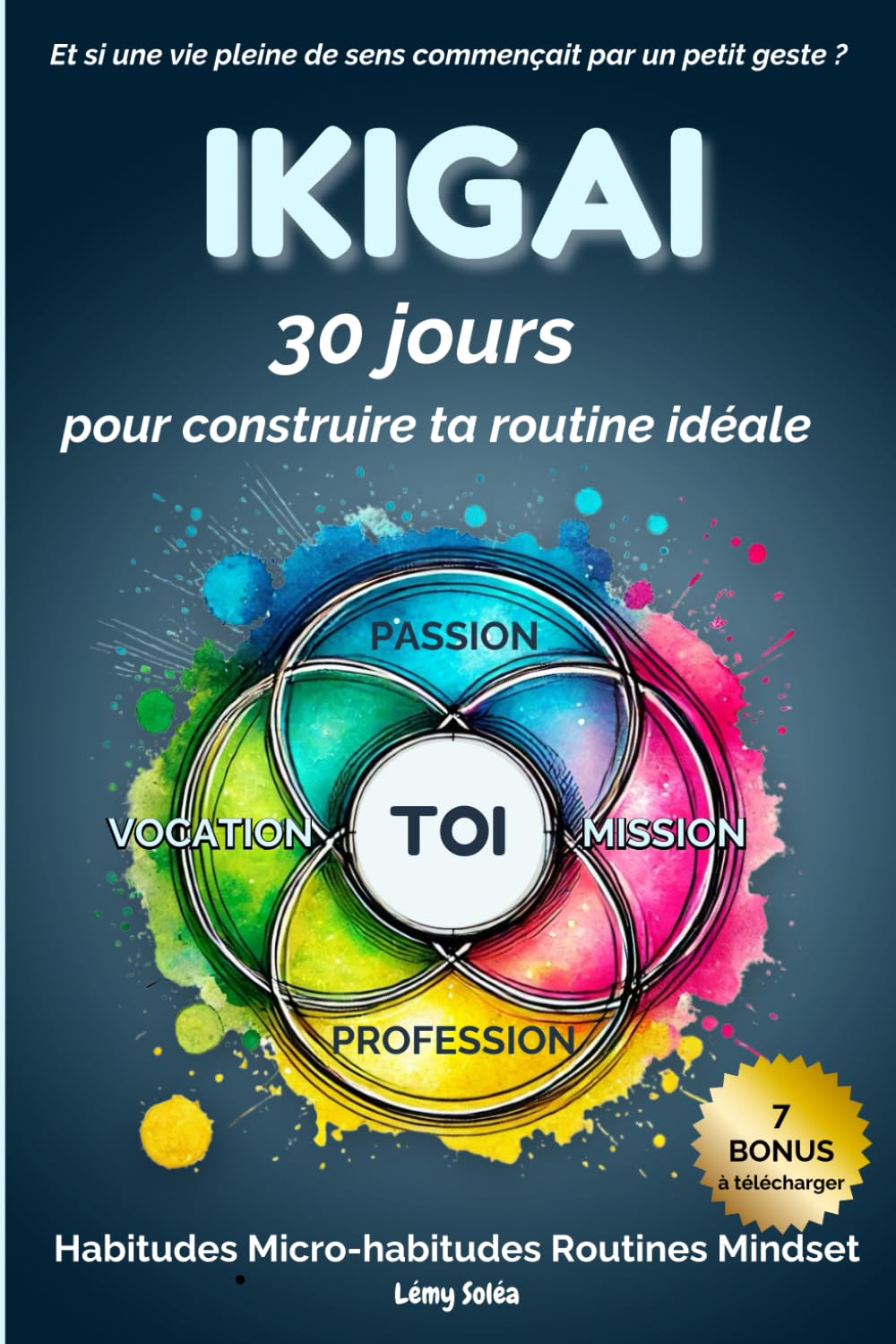 IKIGAI : 30 jours pour construire ta routine idéale: Transforme ton quotidien grâce aux habitudes, aux micro-habitudes et à un nouveau mindset book