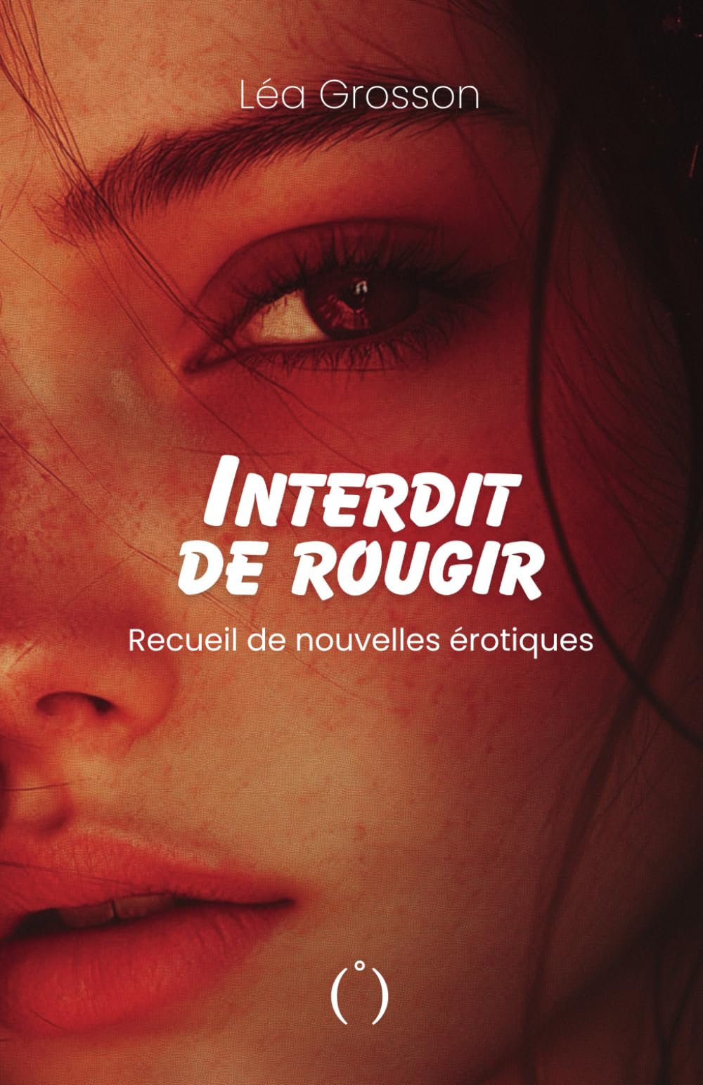 Interdit de rougir: Recueil de nouvelles érotiques - Tome 1 Eroticism