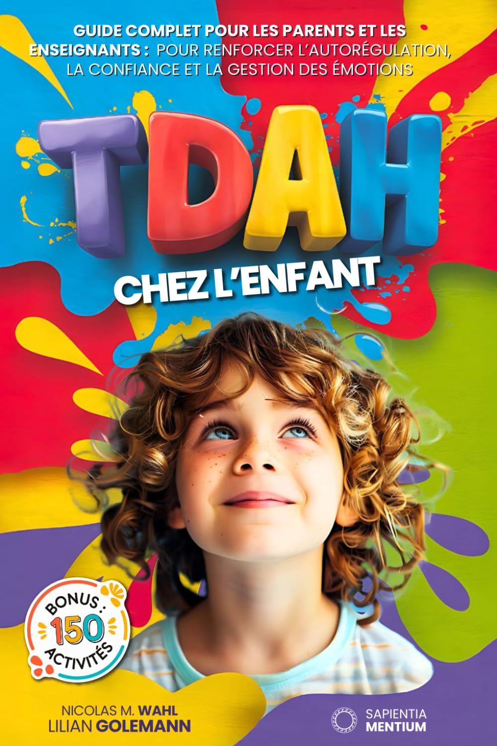 TDAH CHEZ LES ENFANTS: 5 LIVRES EN 1 : Guide Complet avec Plus de150 Jeux et Activités pour Améliorer l'Autorégulation, la Confiance en Soi et les émotions favorisant la Réussite à l'école + BONUS PD Pets