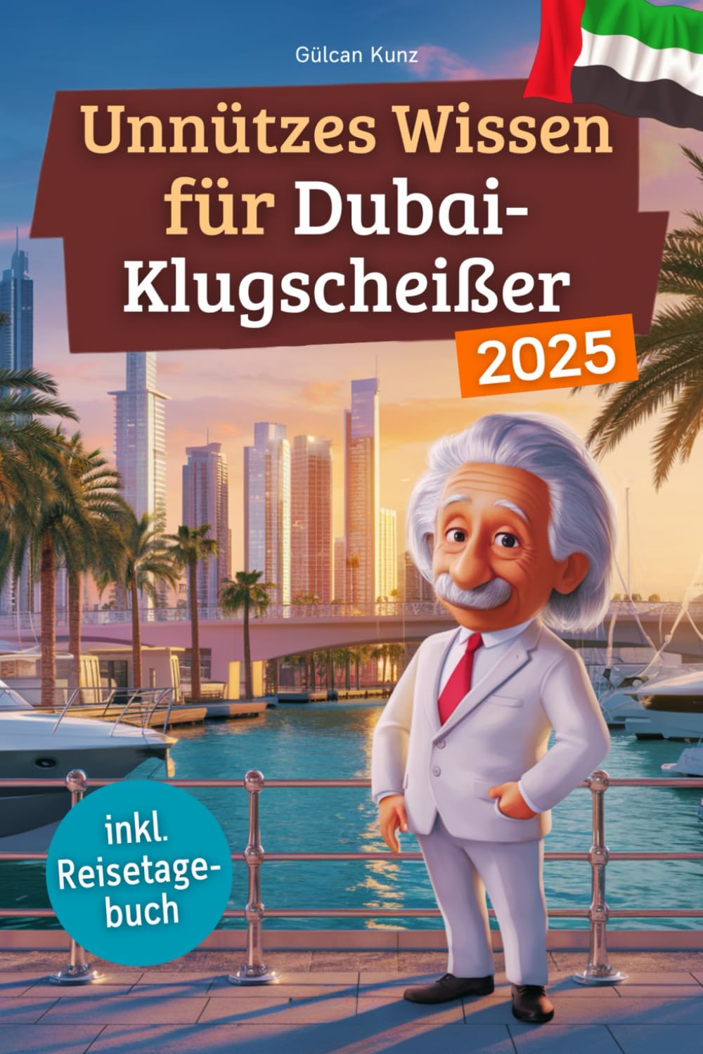 Unnützes Wissen für Dubai-Klugscheißer: 222 lustige & skurrile Fakten, die du nie wissen wolltest, aber lieben wirst - das ideale Geschenk für echte Dubai-Liebhaber (inkl. Reisetagebuch) Foreign Languages ​​& Dictionaries