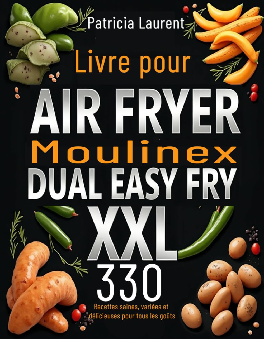 Livre pour Air Fryer Moulinex Dual Easy Fry XXL: 330 Recettes saines, variées et délicieuses pour tous les goûts book