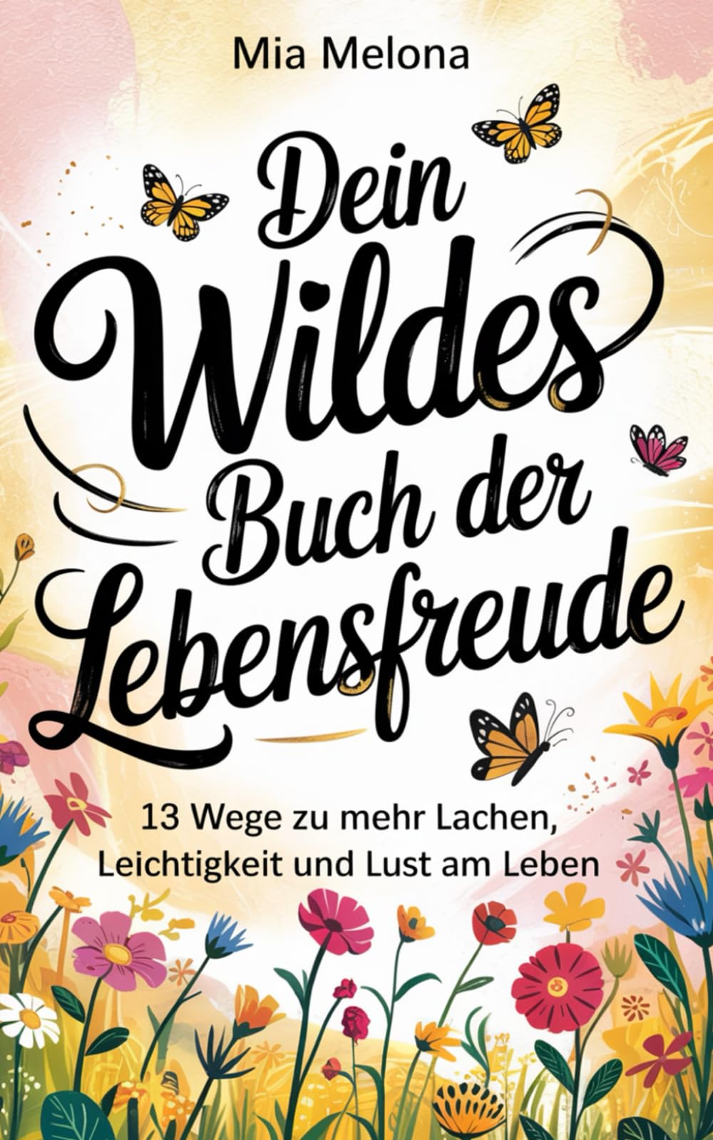 Dein wildes Buch der Lebensfreude: 13 Wege zu mehr Lachen, Leichtigkeit und Lust am Leben Health, Nutrition & Fitness