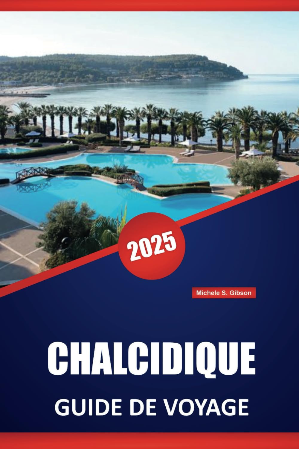CHALCIDIQUE GUIDE DE VOYAGE 2025: Explorez les plages, les villages, la cuisine locale, la culture, les itinéraires, les aventures en plein air et les ... la pittoresque péninsule nord de la Grèce book