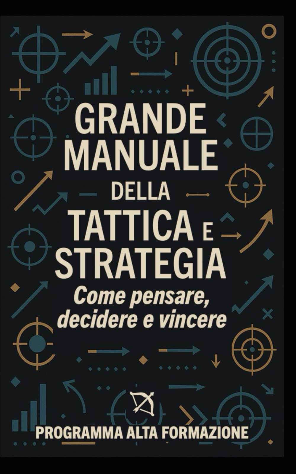 Grande Manuale della Tattica e Strategia: Come pensare, decidere e vincere book