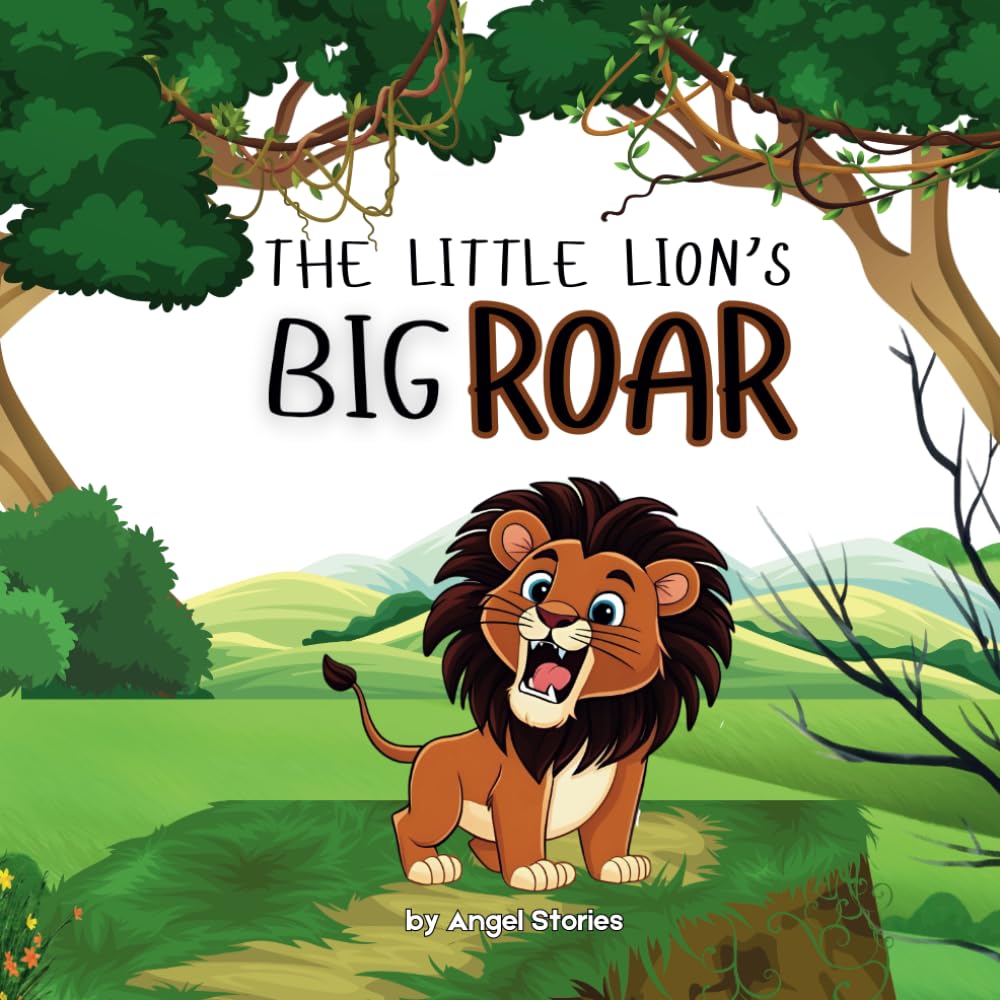 The Little Lion's Big Roar: High-Quality Print Children’s Bedtime Story Books with Fun & Exciting Stories, 2-5 Years Old: Delightful English Reading Stories with Beautiful Illustrations for Kids Novels & Short Stories