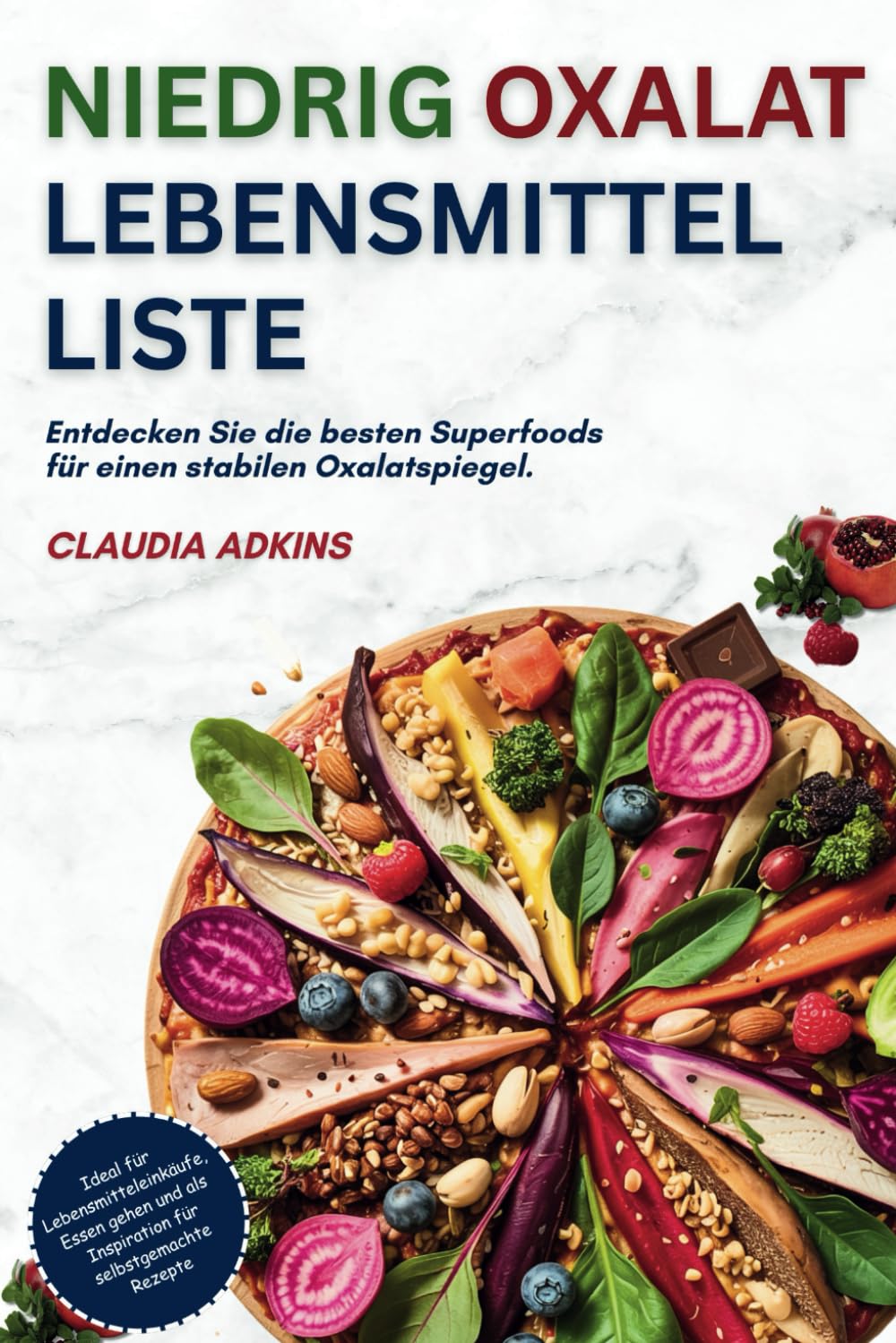NIEDRIG OXALAT LEBENSMITTELLISTE: Eine umfassende Liste mit über 600 bewerteten Lebensmitteln zum Einkaufen, Kochen und genussvollen Essen – ganz ohne ... (Die Listen gesunder Lebensmittel) Health, Nutrition & Fitness