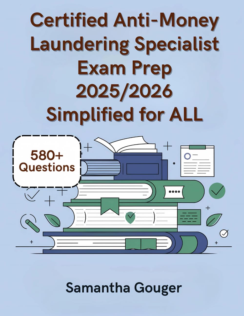 Certified Anti-Money Laundering Specialist Exam Prep 2025/2026 Simplified for ALL: Sharpen Your Skills with 580+ Questions, In-Depth Explanations, and Learning Advice Business, Finance & Career