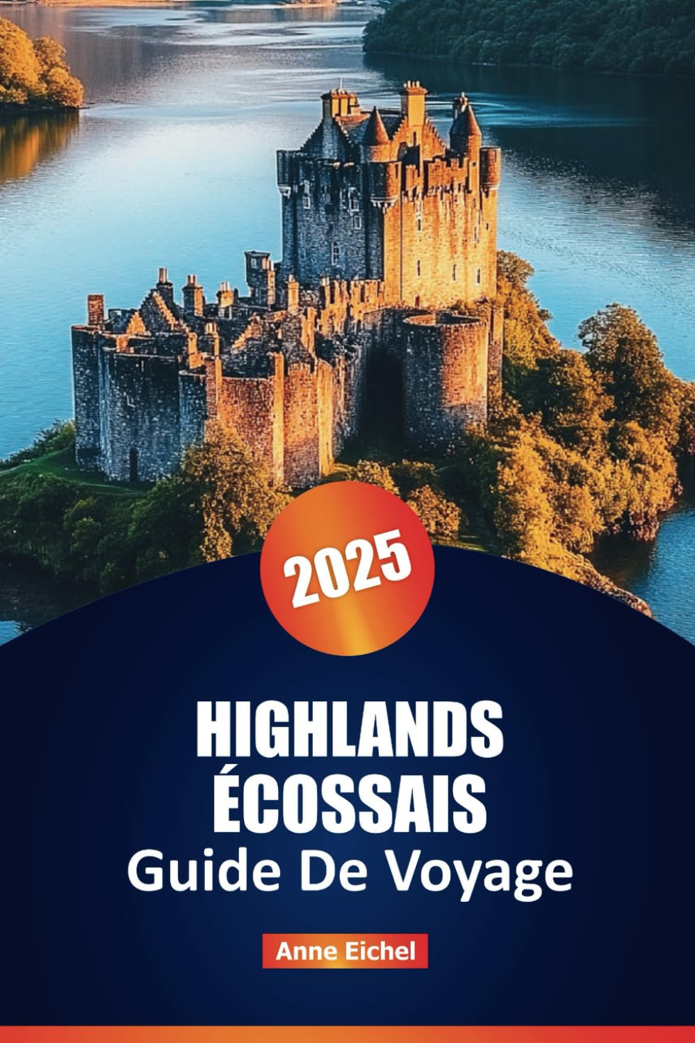 HIGHLANDS ÉCOSSAIS GUIDE DE VOYAGE 2025: Explorez la beauté sauvage, les charmants villages et les sentiers emblématiques du nord de l'Écosse book
