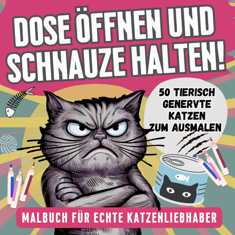 Dose öffnen und Schnauze halten!: Malbuch für Erwachsene mit 50 tierisch genervten Katzen – Lustiges Geschenk für Katzenliebhaber zum Ausmalen Pets